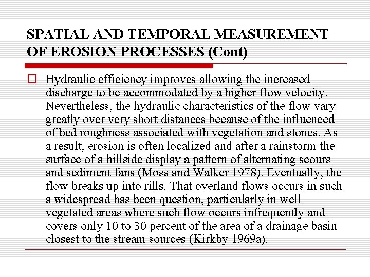 SPATIAL AND TEMPORAL MEASUREMENT OF EROSION PROCESSES (Cont) o Hydraulic efficiency improves allowing the