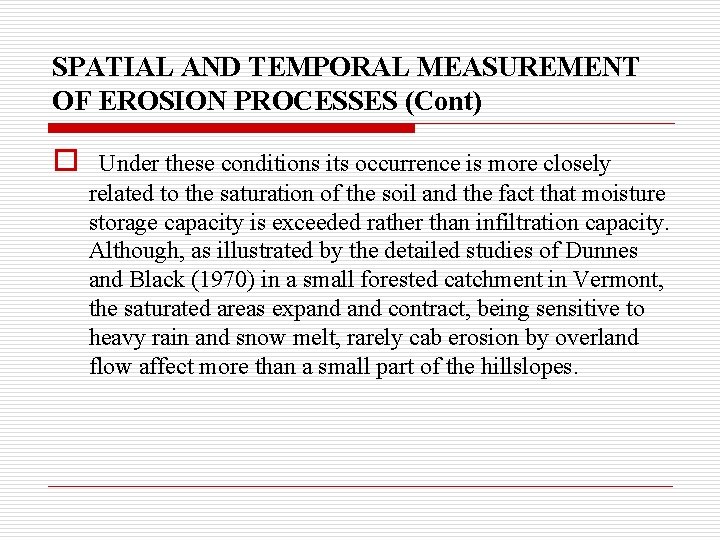 SPATIAL AND TEMPORAL MEASUREMENT OF EROSION PROCESSES (Cont) o Under these conditions its occurrence