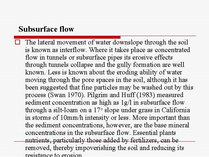 Subsurface flow o The lateral movement of water downslope through the soil is known