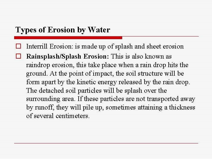 Types of Erosion by Water o Interrill Erosion: is made up of splash and