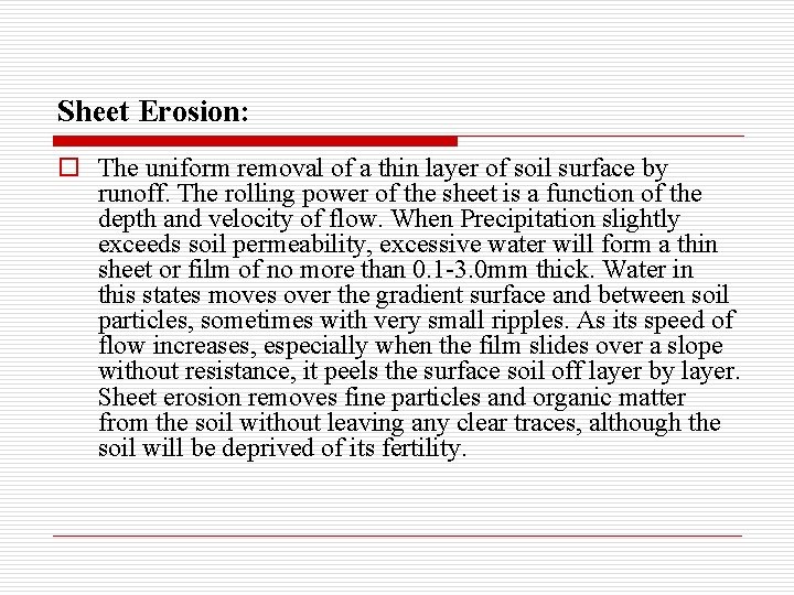 Sheet Erosion: o The uniform removal of a thin layer of soil surface by