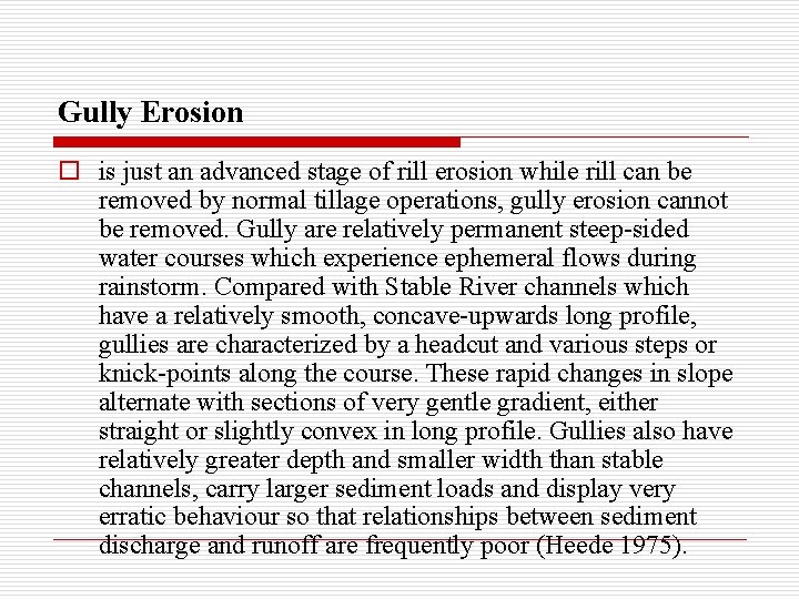 Gully Erosion o is just an advanced stage of rill erosion while rill can