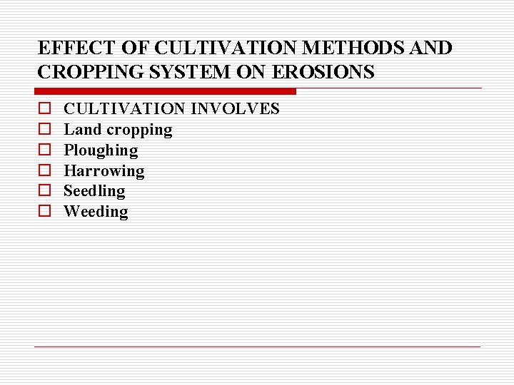 EFFECT OF CULTIVATION METHODS AND CROPPING SYSTEM ON EROSIONS o o o CULTIVATION INVOLVES