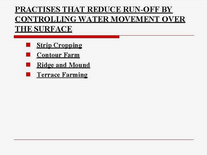 PRACTISES THAT REDUCE RUN-OFF BY CONTROLLING WATER MOVEMENT OVER THE SURFACE n n Strip