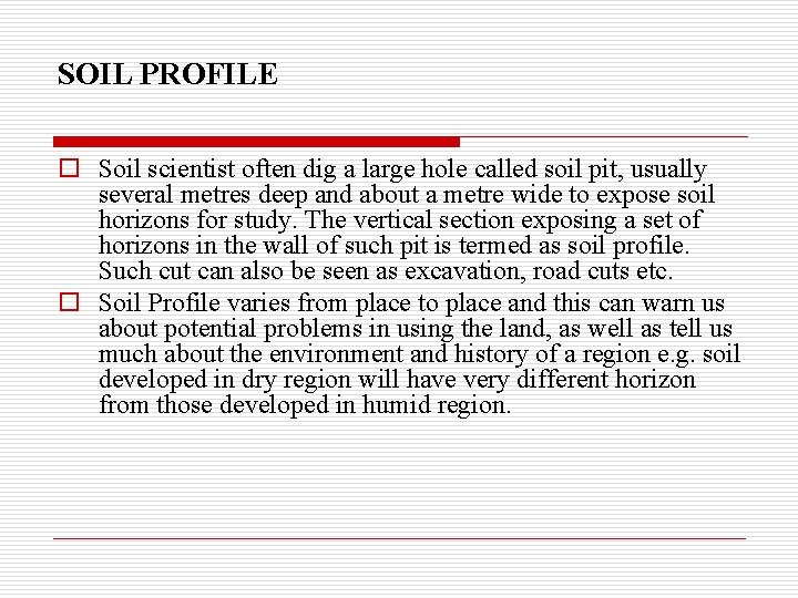 SOIL PROFILE o Soil scientist often dig a large hole called soil pit, usually