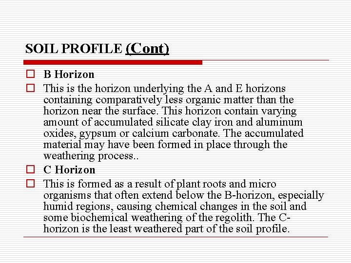 SOIL PROFILE (Cont) o B Horizon o This is the horizon underlying the A