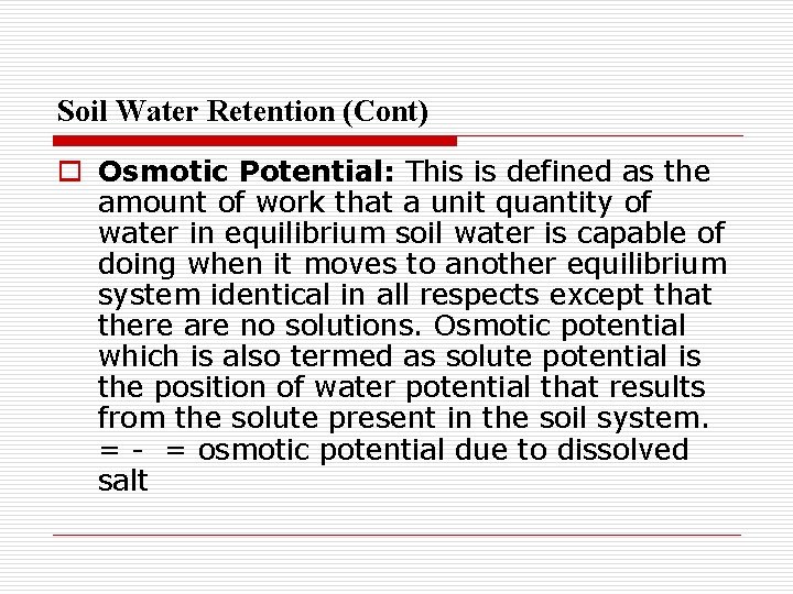 Soil Water Retention (Cont) o Osmotic Potential: This is defined as the amount of