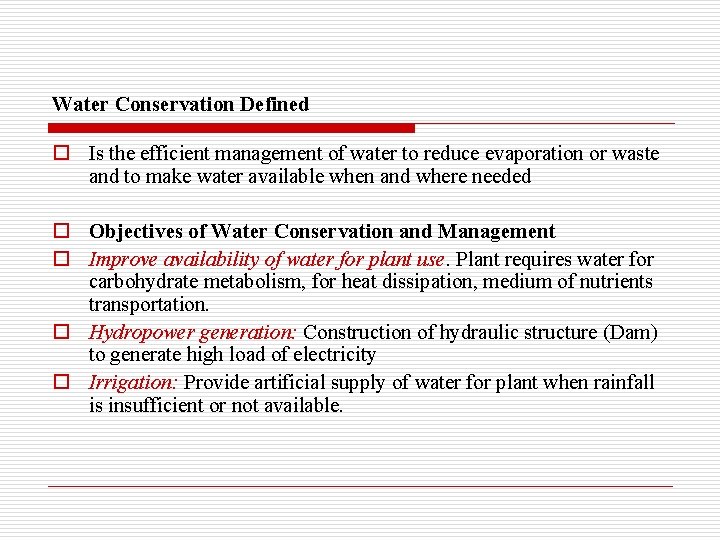 Water Conservation Defined o Is the efficient management of water to reduce evaporation or