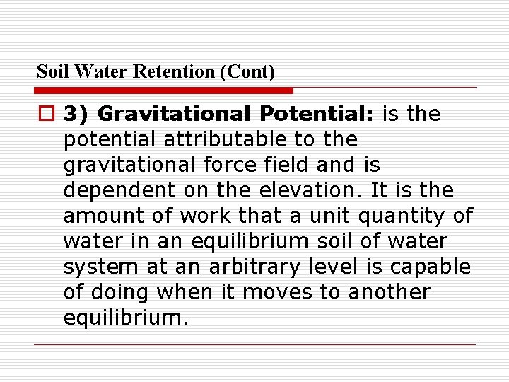 Soil Water Retention (Cont) o 3) Gravitational Potential: is the potential attributable to the