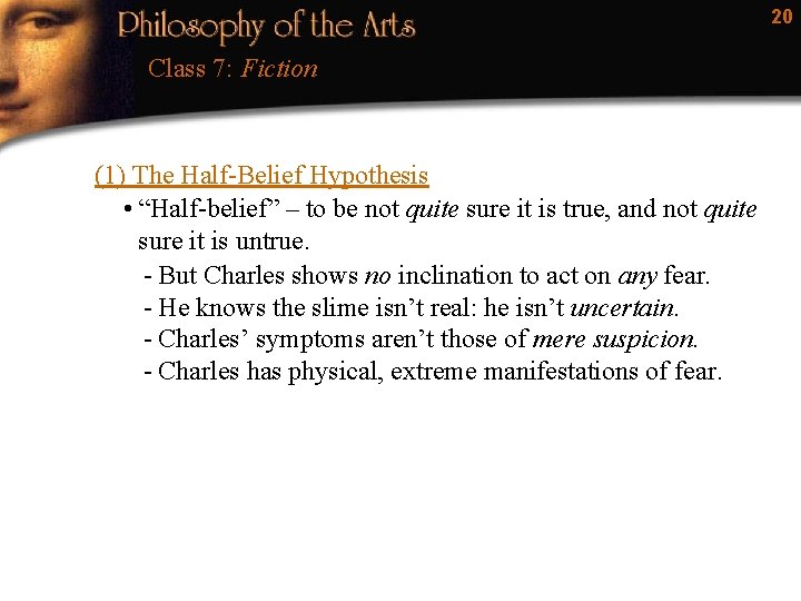 20 Class 7: Fiction (1) The Half-Belief Hypothesis • “Half-belief” – to be not