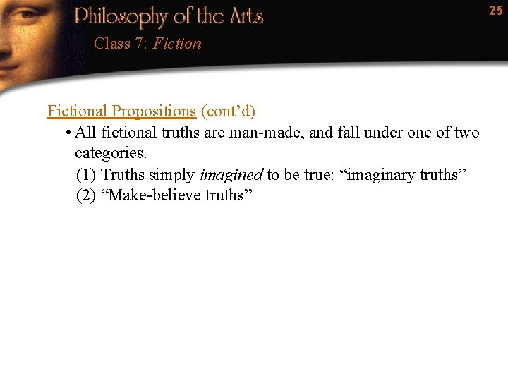 25 Class 7: Fictional Propositions (cont’d) • All fictional truths are man-made, and fall