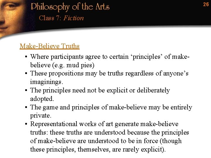 26 Class 7: Fiction Make-Believe Truths • Where participants agree to certain ‘principles’ of