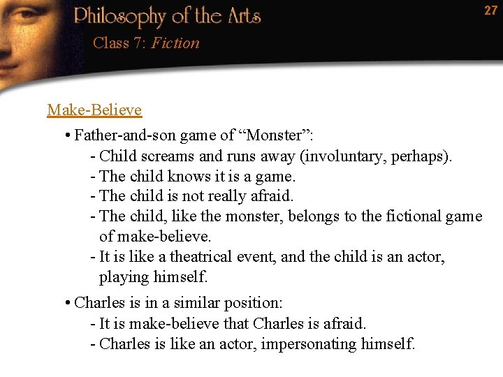 27 Class 7: Fiction Make-Believe • Father-and-son game of “Monster”: - Child screams and