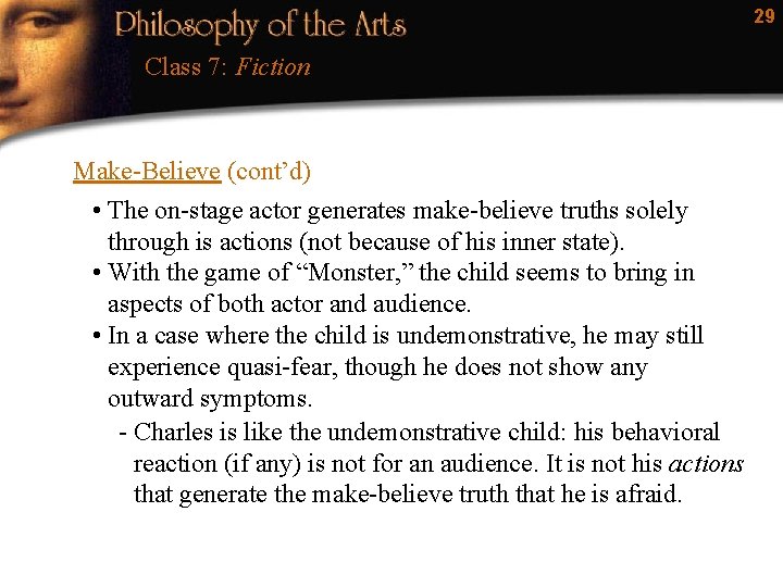 29 Class 7: Fiction Make-Believe (cont’d) • The on-stage actor generates make-believe truths solely