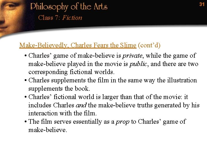 31 Class 7: Fiction Make-Believedly, Charles Fears the Slime (cont’d) • Charles’ game of