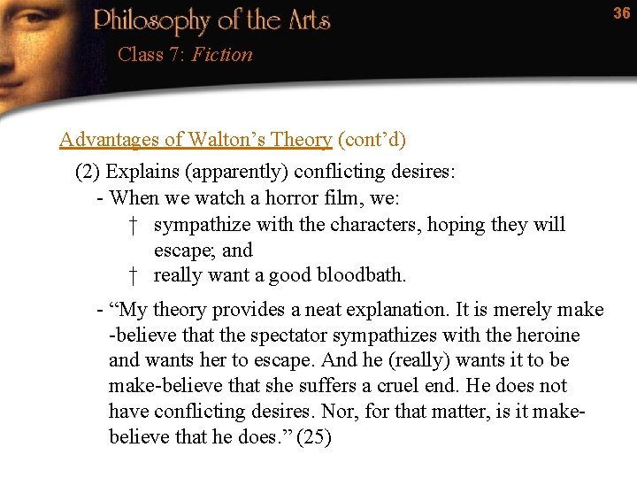 36 Class 7: Fiction Advantages of Walton’s Theory (cont’d) (2) Explains (apparently) conflicting desires: