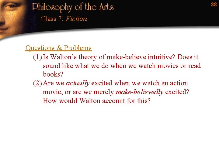 38 Class 7: Fiction Questions & Problems (1) Is Walton’s theory of make-believe intuitive?
