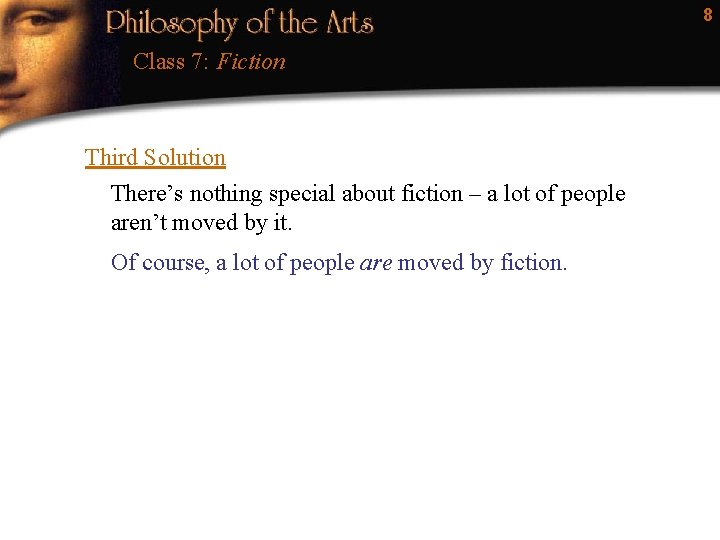8 Class 7: Fiction Third Solution There’s nothing special about fiction – a lot