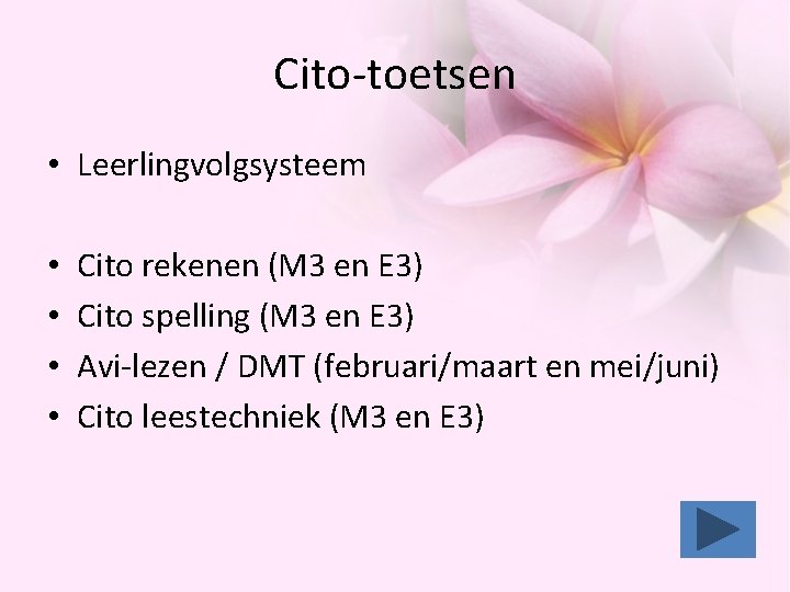 Cito-toetsen • Leerlingvolgsysteem • • Cito rekenen (M 3 en E 3) Cito spelling Cito-toetsen • Leerlingvolgsysteem • • Cito rekenen (M 3 en E 3) Cito spelling