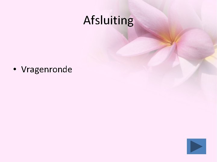Afsluiting • Vragenronde Afsluiting • Vragenronde
