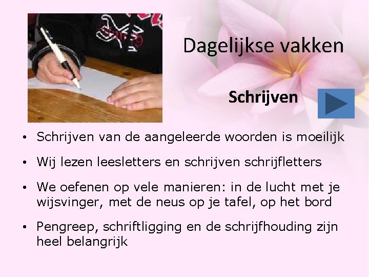Dagelijkse vakken Schrijven • Schrijven van de aangeleerde woorden is moeilijk • Wij lezen Dagelijkse vakken Schrijven • Schrijven van de aangeleerde woorden is moeilijk • Wij lezen