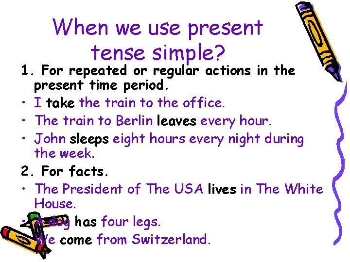 When we use present tense simple? 1. For repeated or regular actions in the