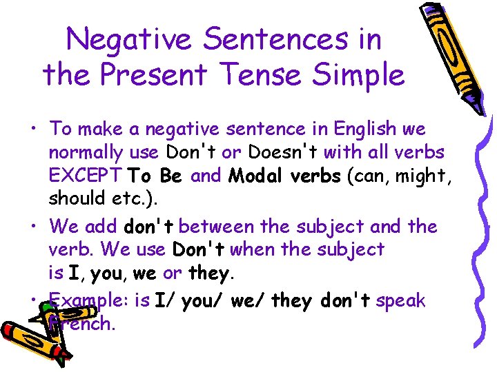 Negative Sentences in the Present Tense Simple • To make a negative sentence in