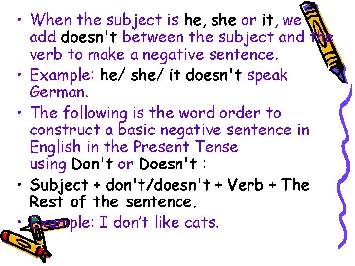  • When the subject is he, she or it, we add doesn't between