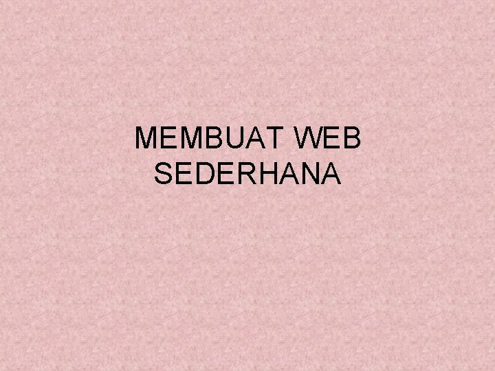 MEMBUAT WEB SEDERHANA 