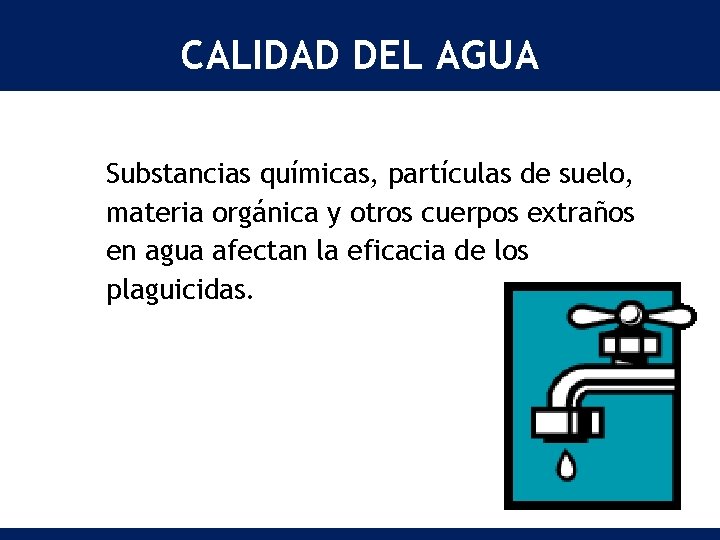 CALIDAD DEL AGUA Substancias químicas, partículas de suelo, materia orgánica y otros cuerpos extraños