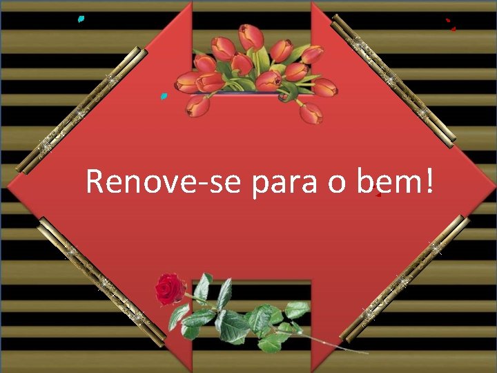 Renove-se para o bem! 