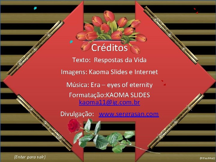 Créditos Texto: Respostas da Vida Imagens: Kaoma Slides e Internet Música: Era – eyes