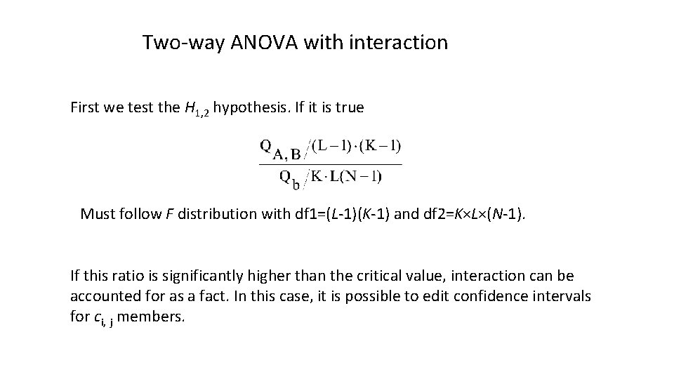 Two-way ANOVA with interaction First we test the H 1, 2 hypothesis. If it