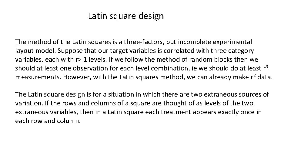 Latin square design The method of the Latin squares is a three-factors, but incomplete