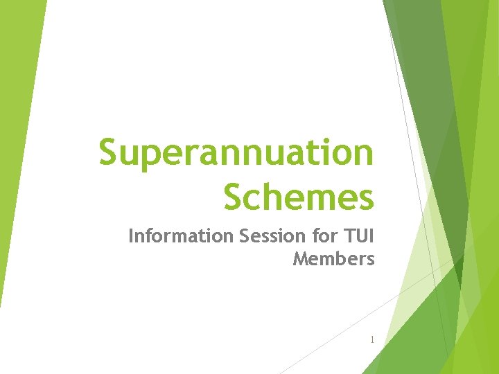 Superannuation Schemes Information Session for TUI Members 1 