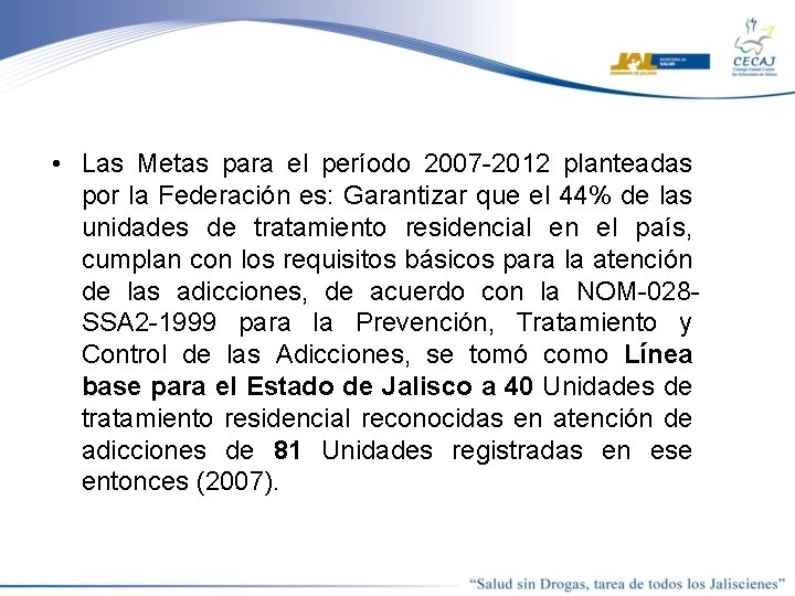  • Las Metas para el período 2007 -2012 planteadas por la Federación es: