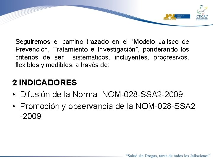 Seguiremos el camino trazado en el “Modelo Jalisco de Prevención, Tratamiento e Investigación”, ponderando