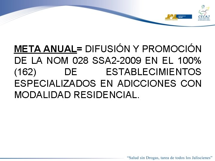 META ANUAL= DIFUSIÓN Y PROMOCIÓN DE LA NOM 028 SSA 2 -2009 EN EL