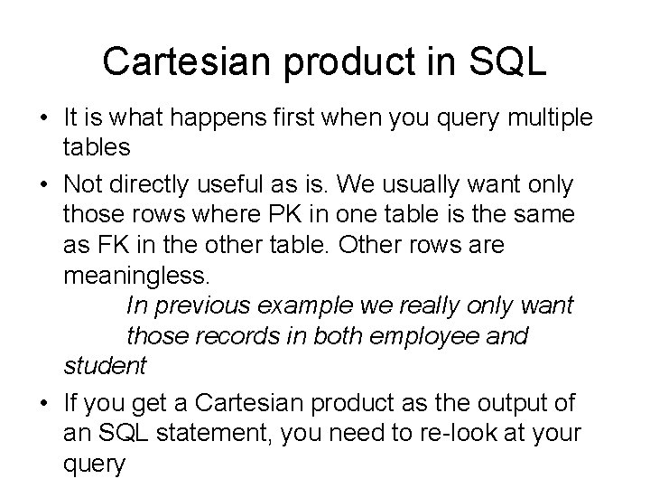 Cartesian product in SQL • It is what happens first when you query multiple