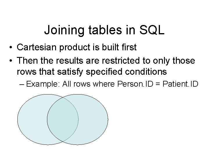 Joining tables in SQL • Cartesian product is built first • Then the results