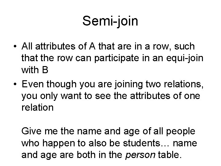 Semi-join • All attributes of A that are in a row, such that the