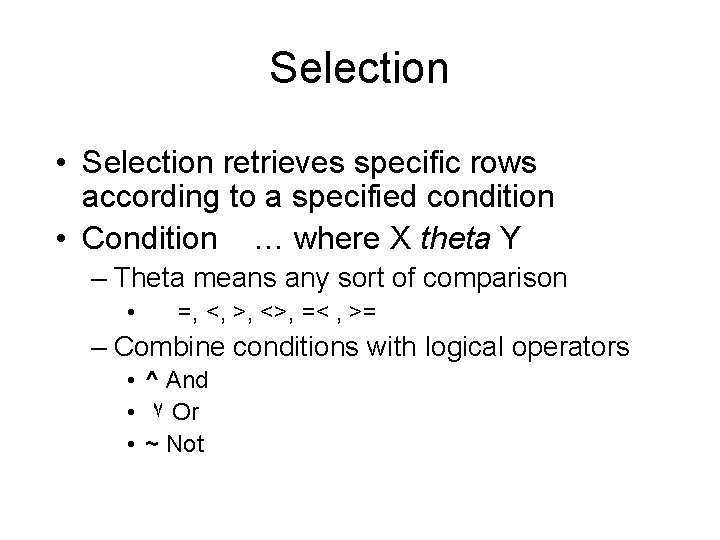 Selection • Selection retrieves specific rows according to a specified condition • Condition …