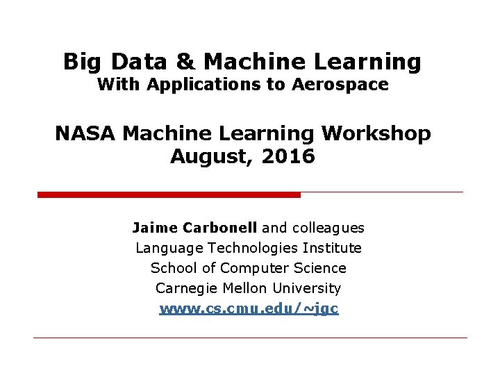 Big Data & Machine Learning With Applications to Aerospace NASA Machine Learning Workshop August,