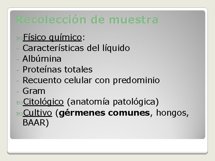 Recolección de muestra Físico químico: - Características del líquido - Albúmina - Proteínas totales