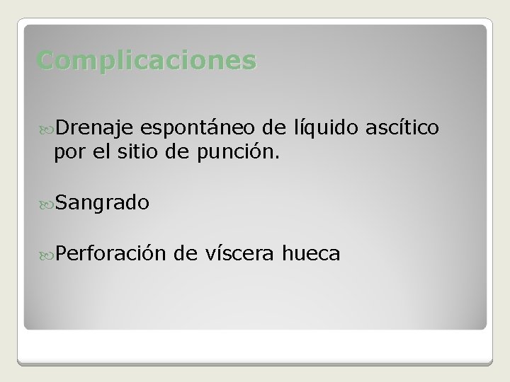Complicaciones Drenaje espontáneo de líquido ascítico por el sitio de punción. Sangrado Perforación de
