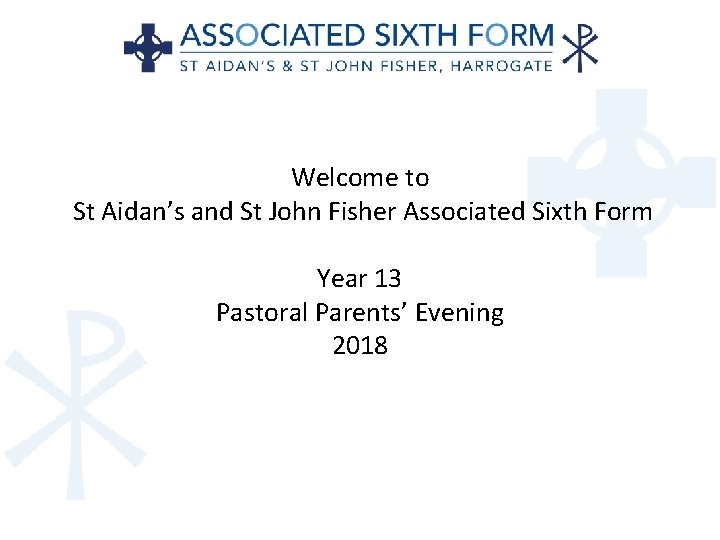 Welcome to St Aidan’s and St John Fisher Associated Sixth Form Year 13 Pastoral