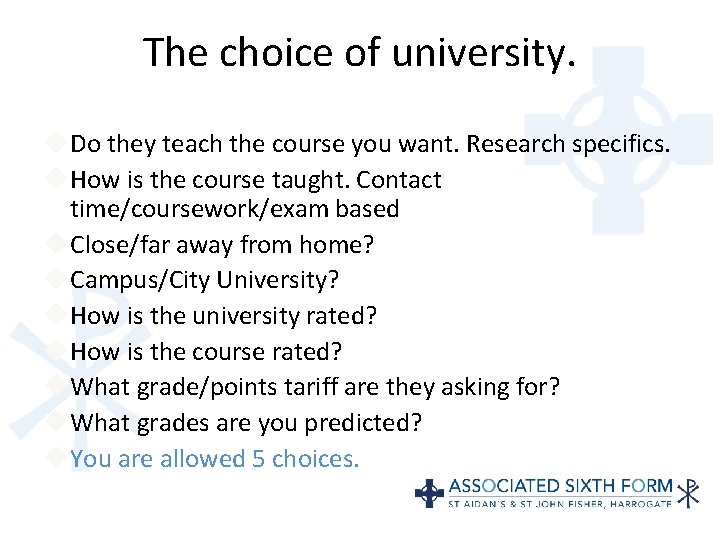 The choice of university. Do they teach the course you want. Research specifics. How