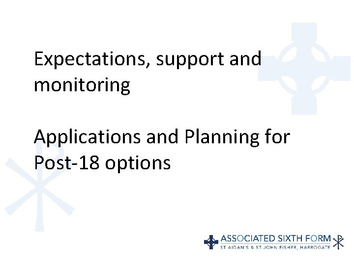 Expectations, support and monitoring Applications and Planning for Post-18 options 