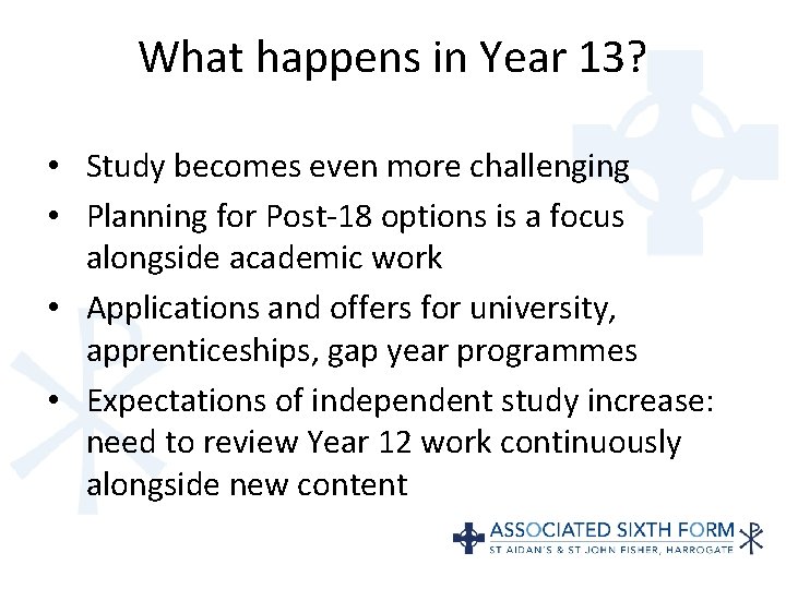 What happens in Year 13? • Study becomes even more challenging • Planning for