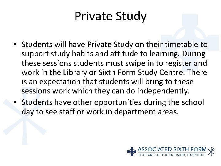 Private Study • Students will have Private Study on their timetable to support study